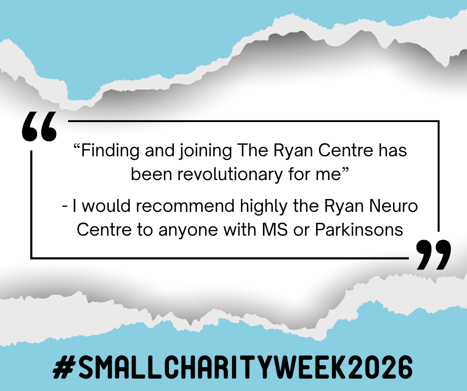 Quote that reads &ldquo;Finding and joining The Ryan Centre has been revolutionary for me&rdquo;   - I would recommend highly the Ryan Neuro Centre to anyone with MS or Parkinsons